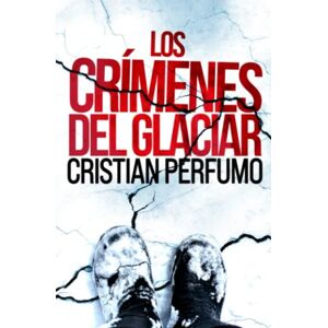 Perfumo, Cristian Los crímenes del glaciar: 2 (Laura Badía, criminalista) Perfumo, Cristian Los crímenes del glaciar: 2 (Laura Badía, criminalista)