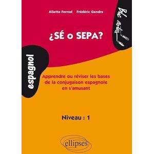 Gendre, Frédéric Sé o Sepa ? Apprendre et réviser les bases de la conjugaison espagnole en s'amusant. Niveau 1: Apprendre ou réviser les bases de la conjuguaison espagnole en s'amusant, niveau 1 Gendre, Frédéric Sé o Sepa ? Apprendre et réviser les bases de la conjugaison espagnole en s'amusant. Niveau 1: Apprendre ou réviser les bases de la conjuguaison espagnole en s'amusant, niveau 1