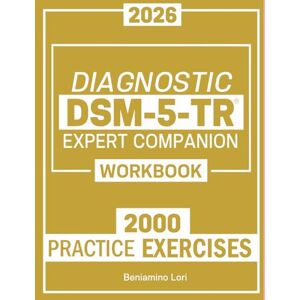 Lori, Beniamino DSM-5-TR Diagnostic Expert Companion 2026: The Ultimate Practice Guide 2000 Real-World Case-Based Exercises to test your Psychiatric Knowledge Lori, Beniamino DSM-5-TR Diagnostic Expert Companion 2026: The Ultimate Practice Guide 2000 Real-World Case-Based Exercises to test your Psychiatric Knowledge