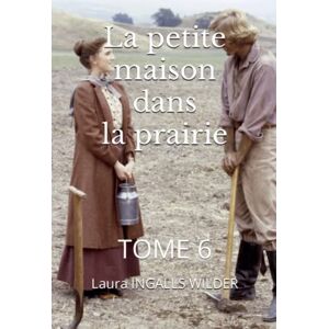 INGALLS WILDER, Laura La petite maison dans la prairie: TOME 6 INGALLS WILDER, Laura La petite maison dans la prairie: TOME 6