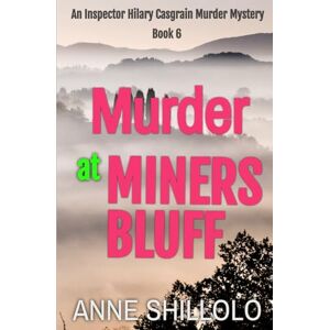 Shillolo, Anne Murder at Miners Bluff: An Inspector Hilary Casgrain Murder Mystery (An Elk Ridge Murder Mystery) Shillolo, Anne Murder at Miners Bluff: An Inspector Hilary Casgrain Murder Mystery (An Elk Ridge Murder Mystery)