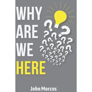 Morcos, John Why Are We Here?: From the Knowledge of God to the Divine Calling Morcos, John Why Are We Here?: From the Knowledge of God to the Divine Calling