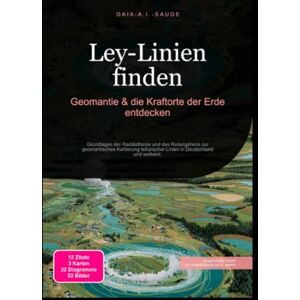 Sauge, Gaia A.I. Ley-Linien finden: Geomantie & die Kraftorte der Erde entdecken: Grundlagen der Radiästhesie und des Rutengehens zur geomantischen Kartierung tellurischer Linien in Deutschland und weltweit. Sauge, Gaia A.I. Ley-Linien finden: Geomantie & die Kraftorte der Erde entdecken: Grundlagen der Radiästhesie und des Rutengehens zur geomantischen Kartierung tellurischer Linien in Deutschland und weltweit.