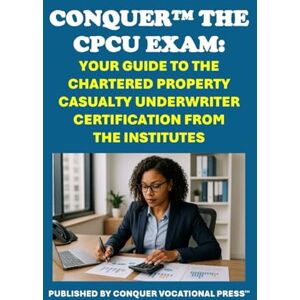 McCaulay, Philip Martin Conquer the CPCU Exam: Your Guide to the Chartered Property Casualty Underwriter Certification from The Institutes (Insurance and Risk Management Exams) McCaulay, Philip Martin Conquer the CPCU Exam: Your Guide to the Chartered Property Casualty Underwriter Certification from The Institutes (Insurance and Risk Management Exams)