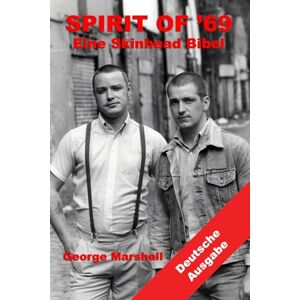 Marshall Spirit of '69: Eine Skinhead Bibel: Deutsche Ausgabe Marshall Spirit of '69: Eine Skinhead Bibel: Deutsche Ausgabe