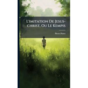 Poiret, Pierre L'imitation De Jesus-christ, Ou Le Kempis Poiret, Pierre L'imitation De Jesus-christ, Ou Le Kempis