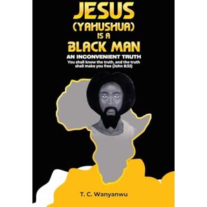 Wanyanwu, Evangelist T. C. Jesus Is A Black Man: My people perish not for lack of beauty or money but for lack of knowledge of the truth. He has no form nor comeliness; and ... 53:2 The truth will set you free John 8:32 Wanyanwu, Evangelist T. C. Jesus Is A Black Man: My people perish not for lack of beauty or money but for lack of knowledge of the truth. He has no form nor comeliness; and ... 53:2 The truth will set you free John 8:32
