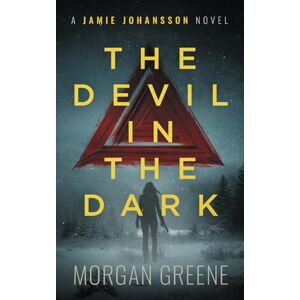 Greene, Morgan The Devil In The Dark: A harrowing crime thriller set in the heart of Wales (DI Jamie Johansson) Greene, Morgan The Devil In The Dark: A harrowing crime thriller set in the heart of Wales (DI Jamie Johansson)