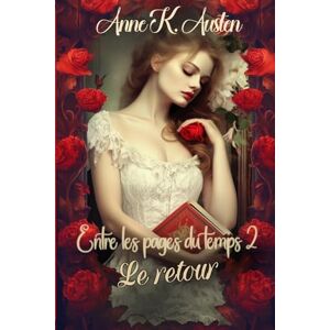 Austen, Anne K. Entre les pages du temps 2 : Le Retour Austen, Anne K. Entre les pages du temps 2 : Le Retour
