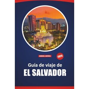 Hartwell, Cameron L. Guía De Viaje De El Salvador: Explora el corazón de Centroamérica Los principales destinos, cultura, aventuras y experiencias locales con consejos prácticos Hartwell, Cameron L. Guía De Viaje De El Salvador: Explora el corazón de Centroamérica Los principales destinos, cultura, aventuras y experiencias locales con consejos prácticos