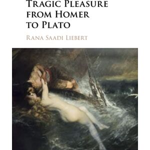 Liebert, Rana Saadi Tragic Pleasure from Homer to Plato Liebert, Rana Saadi Tragic Pleasure from Homer to Plato