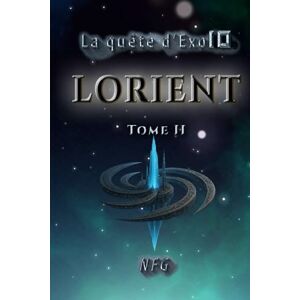 Faussart-Granger, NFG Nathalie La quête d'Exo10 Lorient: Tome 2 Faussart-Granger, NFG Nathalie La quête d'Exo10 Lorient: Tome 2