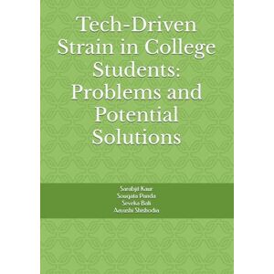 Kaur (PT), Dr Sarabjit Tech-Driven Strain in College Students: Problems and Potential Solutions Kaur (PT), Dr Sarabjit Tech-Driven Strain in College Students: Problems and Potential Solutions