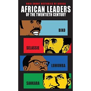 Wilson African Leaders of the Twentieth Century: Biko, Selassie, Lumumba, Sankara (Ohio Short Histories of Africa) Wilson African Leaders of the Twentieth Century: Biko, Selassie, Lumumba, Sankara (Ohio Short Histories of Africa)
