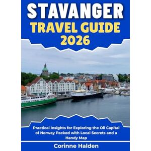 Halden, Corinne Stavanger Travel Guide 2026: Practical Insights for Exploring the Oil Capital of Norway Packed with Local Secrets and a Handy Map (Destination Unlocked with Local Map Secrets) Halden, Corinne Stavanger Travel Guide 2026: Practical Insights for Exploring the Oil Capital of Norway Packed with Local Secrets and a Handy Map (Destination Unlocked with Local Map Secrets)