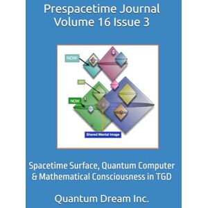 Dream Inc., Quantum Prespacetime Journal Volume 16 Issue 3: Spacetime Surface, Quantum Computer & Mathematical Consciousness in TGD Dream Inc., Quantum Prespacetime Journal Volume 16 Issue 3: Spacetime Surface, Quantum Computer & Mathematical Consciousness in TGD