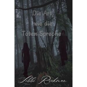 Rickman, Libbi Die Art, wie die Toten Sprechen: Buch 2: Der Weg, wie die Schuldigen Fallen-Reihe Rickman, Libbi Die Art, wie die Toten Sprechen: Buch 2: Der Weg, wie die Schuldigen Fallen-Reihe