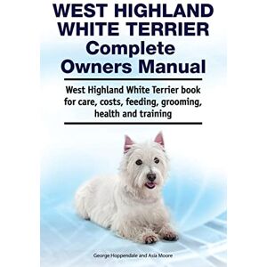 Hoppendale, George West Highland White Terrier Complete Owners Manual. West Highland White Terrier book for care, costs, feeding, grooming, health and training. Hoppendale, George West Highland White Terrier Complete Owners Manual. West Highland White Terrier book for care, costs, feeding, grooming, health and training.