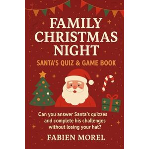 MOREL, Fabien Family Christmas Night – Santa's Quiz and Game Book: Santa Claus challenges you: will you be able to answer his quizzes and complete his dares without losing your hat? MOREL, Fabien Family Christmas Night – Santa's Quiz and Game Book: Santa Claus challenges you: will you be able to answer his quizzes and complete his dares without losing your hat?