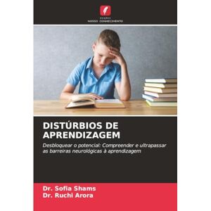 Shams, Dr. Sofia DISTÚRBIOS DE APRENDIZAGEM: Desbloquear o potencial: Compreender e ultrapassar as barreiras neurológicas à aprendizagem Shams, Dr. Sofia DISTÚRBIOS DE APRENDIZAGEM: Desbloquear o potencial: Compreender e ultrapassar as barreiras neurológicas à aprendizagem