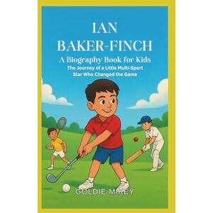Mikey, Goldie IAN BAKER-FINCH A Biography Book For Kids: The Journey of a Little Multi-Sport Star Who Changed the Game Mikey, Goldie IAN BAKER-FINCH A Biography Book For Kids: The Journey of a Little Multi-Sport Star Who Changed the Game
