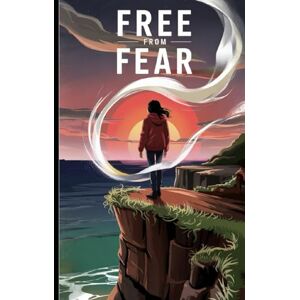Sharma, Vipin Free From Fear: For Professionals, Entrepreneurs, Students and Someone Facing Daily Fears, Inner Battles, and the Desire for Peace Sharma, Vipin Free From Fear: For Professionals, Entrepreneurs, Students and Someone Facing Daily Fears, Inner Battles, and the Desire for Peace