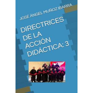 MUÑOZ IBARRA, DR. JOSÉ ÁNGEL DIRECTRICES DE LA ACCIÓN DIDÁCTICA: 3 MUÑOZ IBARRA, DR. JOSÉ ÁNGEL DIRECTRICES DE LA ACCIÓN DIDÁCTICA: 3