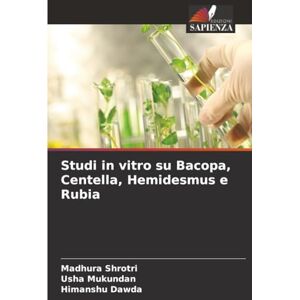 Shrotri, Madhura Studi in vitro su Bacopa, Centella, Hemidesmus e Rubia Shrotri, Madhura Studi in vitro su Bacopa, Centella, Hemidesmus e Rubia
