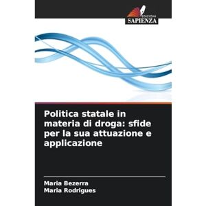 Bezerra, Maria Politica statale in materia di droga: sfide per la sua attuazione e applicazione Bezerra, Maria Politica statale in materia di droga: sfide per la sua attuazione e applicazione