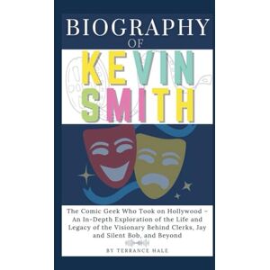 Hale, Terrance Biography of Kevin Smith: The Comic Geek Who Took on Hollywood – An In-Depth Exploration of the Life and Legacy of the Visionary Behind Clerks, Jay and Silent Bob, and Beyond Hale, Terrance Biography of Kevin Smith: The Comic Geek Who Took on Hollywood – An In-Depth Exploration of the Life and Legacy of the Visionary Behind Clerks, Jay and Silent Bob, and Beyond