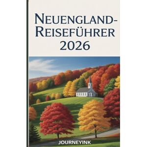 Journeyink Neuengland-Reiseführer 2026: Wo man übernachten kann, was man essen kann und wie man die Städte, Dörfer und wilden Landschaften der Region Journeyink Neuengland-Reiseführer 2026: Wo man übernachten kann, was man essen kann und wie man die Städte, Dörfer und wilden Landschaften der Region