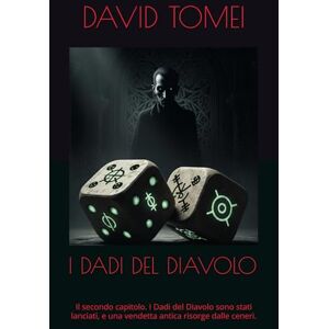 tomei, SIG david I DADI DEL DIAVOLO: Il secondo capitolo. I Dadi del Diavolo sono stati lanciati, e una vendetta antica risorge dalle ceneri. tomei, SIG david I DADI DEL DIAVOLO: Il secondo capitolo. I Dadi del Diavolo sono stati lanciati, e una vendetta antica risorge dalle ceneri.