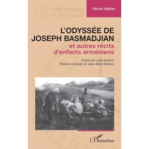 Apélian, Kevork L’odyssée de Joseph Basmadjian: et autres récits d’enfants arméniens (Mémoires Du Xxe Siècle) Apélian, Kevork L’odyssée de Joseph Basmadjian: et autres récits d’enfants arméniens (Mémoires Du Xxe Siècle)