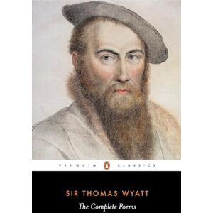 Wyatt, Thomas The Complete Poems Wyatt, Thomas The Complete Poems
