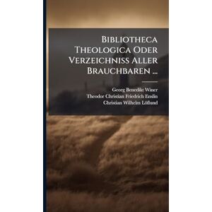 Winer, Georg Benedikt Bibliotheca Theologica Oder Verzeichniss Aller Brauchbaren ... Winer, Georg Benedikt Bibliotheca Theologica Oder Verzeichniss Aller Brauchbaren ...