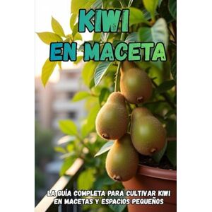 Svitana Kiwi en maceta: La guía completa para cultivar kiwi en macetas y espacios pequeños Svitana Kiwi en maceta: La guía completa para cultivar kiwi en macetas y espacios pequeños