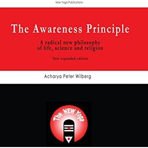 Wilberg, Acharya Peter The Awareness Principle: A Radical New Philosophy Of Life, Science And Religion New Expanded Edition Wilberg, Acharya Peter The Awareness Principle: A Radical New Philosophy Of Life, Science And Religion New Expanded Edition