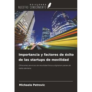 Petrovic, Michaela Importancia y factores de éxito de las startups de movilidad: Ofrecemos servicios de movilidad física y digital en países de habla alemana. Petrovic, Michaela Importancia y factores de éxito de las startups de movilidad: Ofrecemos servicios de movilidad física y digital en países de habla alemana.