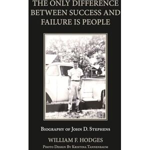 Hodges, William F. The Only Difference Between Success and Failure is People: The Biography of John D. Stephens Hodges, William F. The Only Difference Between Success and Failure is People: The Biography of John D. Stephens