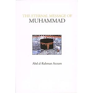 Azzam, Abd al-Rahman The Eternal Message of Muhammad (Islamic Texts Society) Azzam, Abd al-Rahman The Eternal Message of Muhammad (Islamic Texts Society)