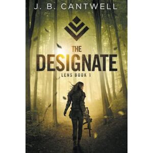 Cantwell, J. B. The Designate (Lens Book 1) Cantwell, J. B. The Designate (Lens Book 1)