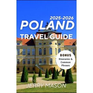 Mason, Jerry Poland Uncovered: The Essential Travel Guide 2025-2026: A Journey through Culture, Cities, and Hidden Corners The Essential Travel Guide to Poland’s History, Hospitality, and Heart Mason, Jerry Poland Uncovered: The Essential Travel Guide 2025-2026: A Journey through Culture, Cities, and Hidden Corners The Essential Travel Guide to Poland’s History, Hospitality, and Heart