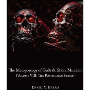 Harris, Daniel Y. The Metoposcopy of Guðr & Khôra Miraibot Harris, Daniel Y. The Metoposcopy of Guðr & Khôra Miraibot
