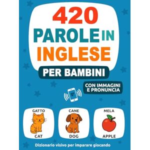 Language, Yerly 420 Parole in Inglese per Bambini: Con Immagini e Pronuncia Dizionario visivo per imparare giocando (Impara una Nuova Lingua) Language, Yerly 420 Parole in Inglese per Bambini: Con Immagini e Pronuncia Dizionario visivo per imparare giocando (Impara una Nuova Lingua)