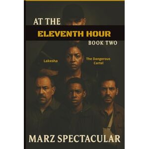 Spectacular, Marz At The Eleventh Hour Book 2 : Lakesha and the Dangerous Cartel: An Urban Cartel Thriller of Power, Secrets, and Survival, Betrayal and Cartel Revenge (The Dangerous Eleventh Hour) Spectacular, Marz At The Eleventh Hour Book 2 : Lakesha and the Dangerous Cartel: An Urban Cartel Thriller of Power, Secrets, and Survival, Betrayal and Cartel Revenge (The Dangerous Eleventh Hour)