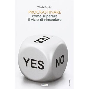 Dryden, Windy Procrastinare. Come superare il vizio di rimandare Dryden, Windy Procrastinare. Come superare il vizio di rimandare