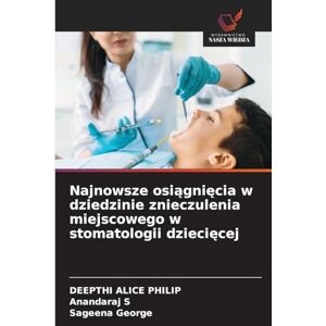 Philip, Deepthi Alice Najnowsze osiągnięcia w dziedzinie znieczulenia miejscowego w stomatologii dziecięcej Philip, Deepthi Alice Najnowsze osiągnięcia w dziedzinie znieczulenia miejscowego w stomatologii dziecięcej
