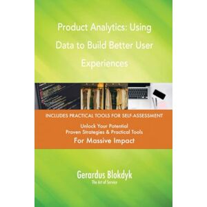 Gerardus Blokdyk - The Art of Service Product Analytics: Using Data to Build Better User Experiences Gerardus Blokdyk - The Art of Service Product Analytics: Using Data to Build Better User Experiences