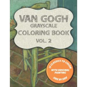 Publishing, Blackpaper Van Gogh Grayscale Coloring Book Vol. 2: 12 classics to color with original painting side by side featuring Starry Night on the Rhone, Self-Portrait and 10 more masterpieces Publishing, Blackpaper Van Gogh Grayscale Coloring Book Vol. 2: 12 classics to color with original painting side by side featuring Starry Night on the Rhone, Self-Portrait and 10 more masterpieces