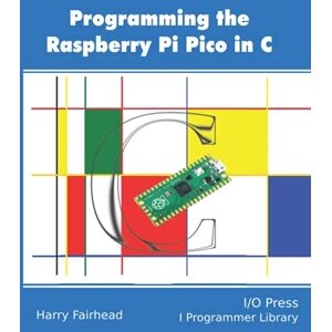 Fairhead, Harry Programming The Raspberry Pi Pico In C Fairhead, Harry Programming The Raspberry Pi Pico In C